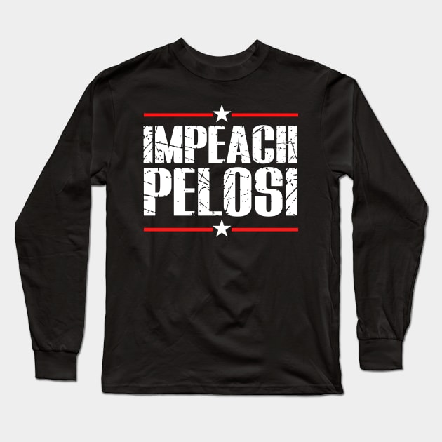 IMPEACH PELOSI Anti Nancy Pelosi Funny Political Satire Design Long Sleeve T-Shirt by PsychoDynamics